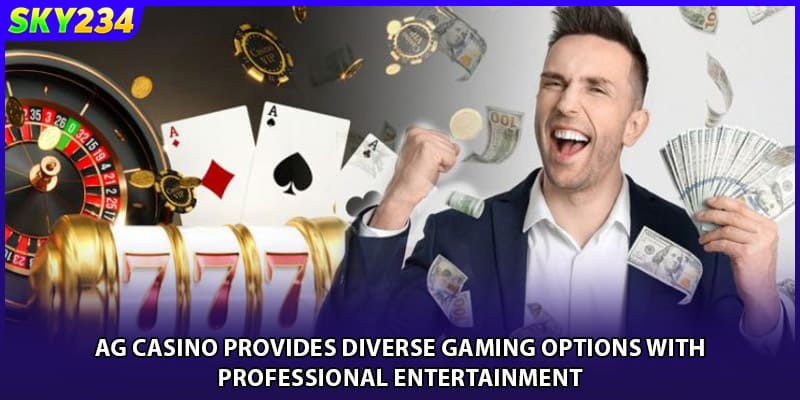 AG Casino provides diverse gaming options with professional entertainment
