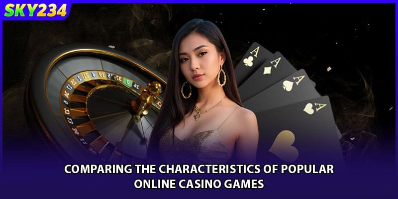 Comparing the characteristics of popular online casino games