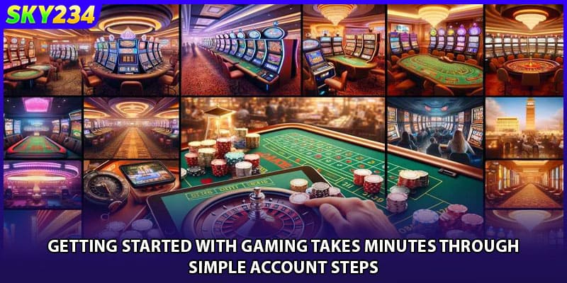 Getting started with gaming takes minutes through simple account steps
