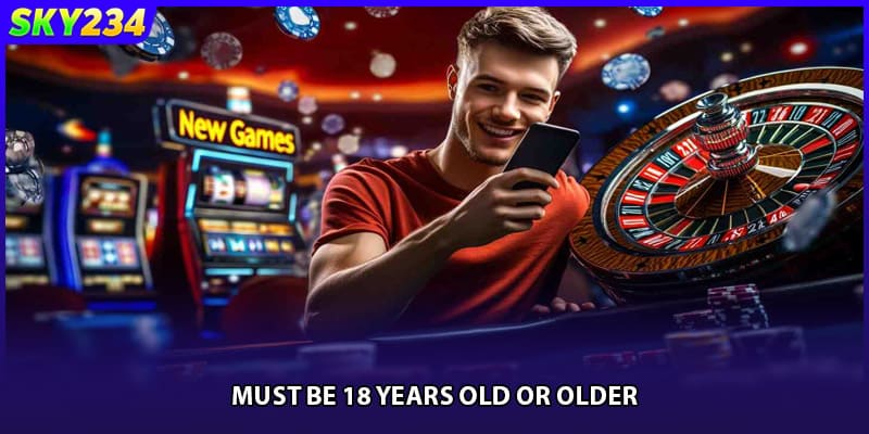 Must be 18 years old or older