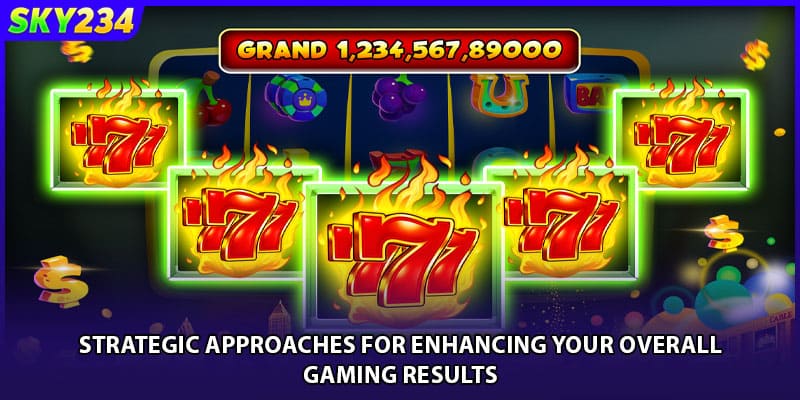Strategic approaches for enhancing your overall gaming results
