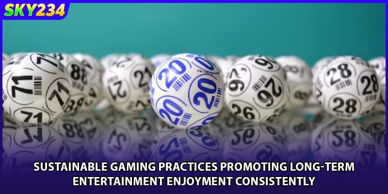 Sustainable gaming practices promoting long-term entertainment enjoyment consistently