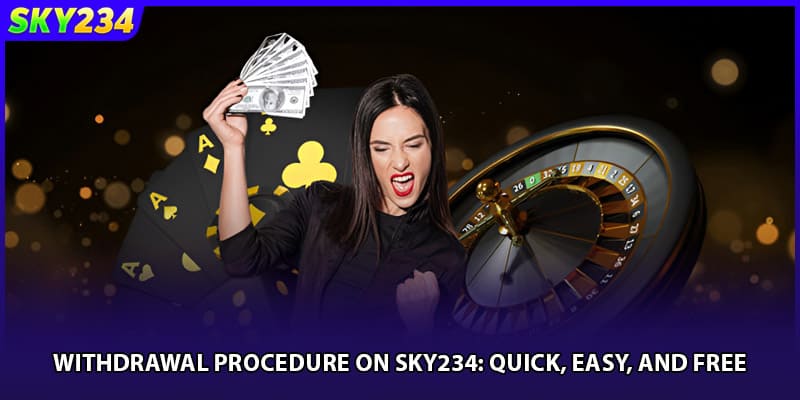 Withdrawal SKY234 Procedure: Quick, Easy, And Free